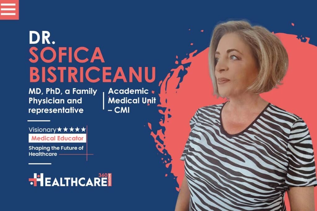 Dr. Sofica Bistriceanu: A Human-Centered Vision for Modern Medicine